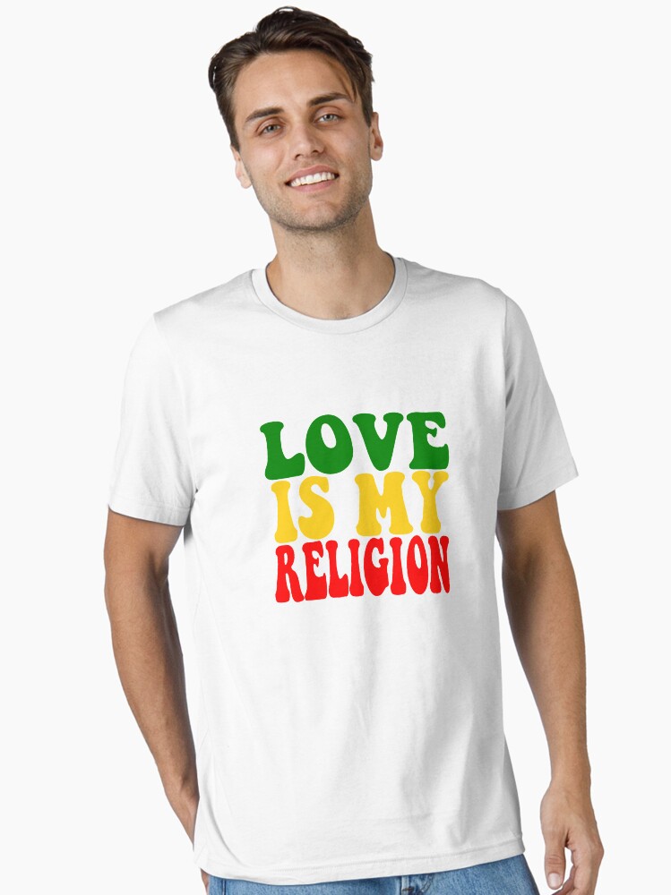 love is my religion t shirt