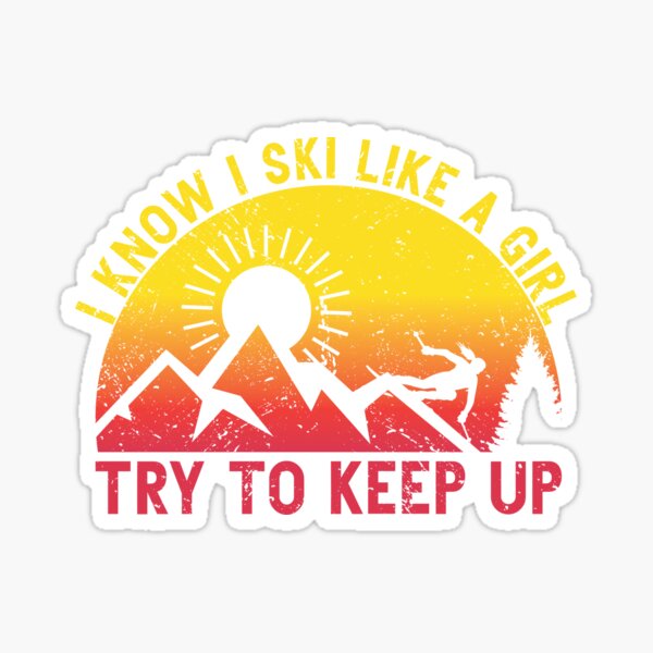 Item preview, I Know I Ski Like A Girl Try To Keep Up Skier designed and sold by Yanyo.