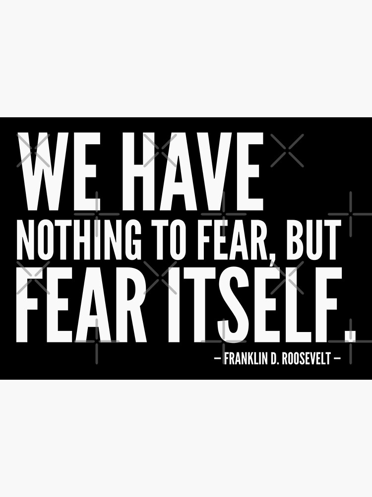 we-have-nothing-to-fear-but-fear-itself-inspirational-quote-white