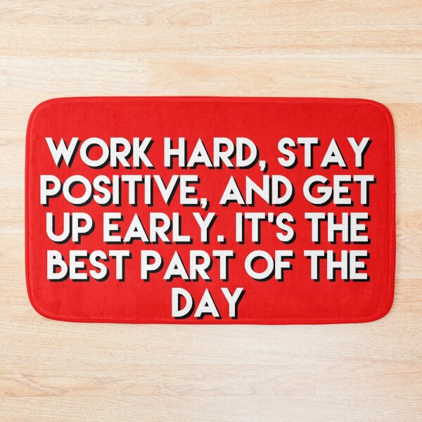 Item preview, work hard, stay positive, and get up early designed and sold by Dipalo.