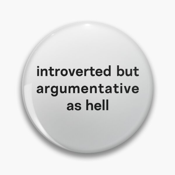 Item preview, introverted but argumentative as hell (light) designed and sold by bantaam.