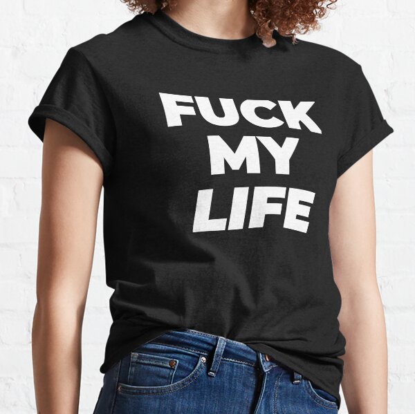 Fuck my life simple funny white Classic T-Shirt