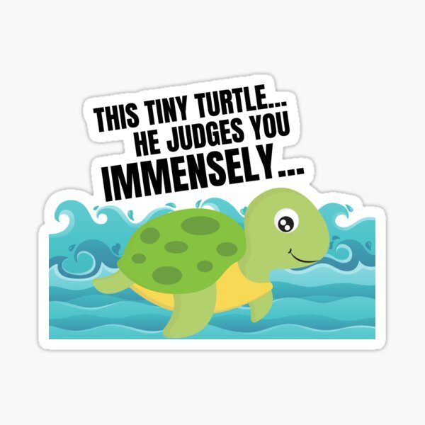 This Tiny Turtle He Judges You Immensely This Turtle He Judges You Sticker For Sale By