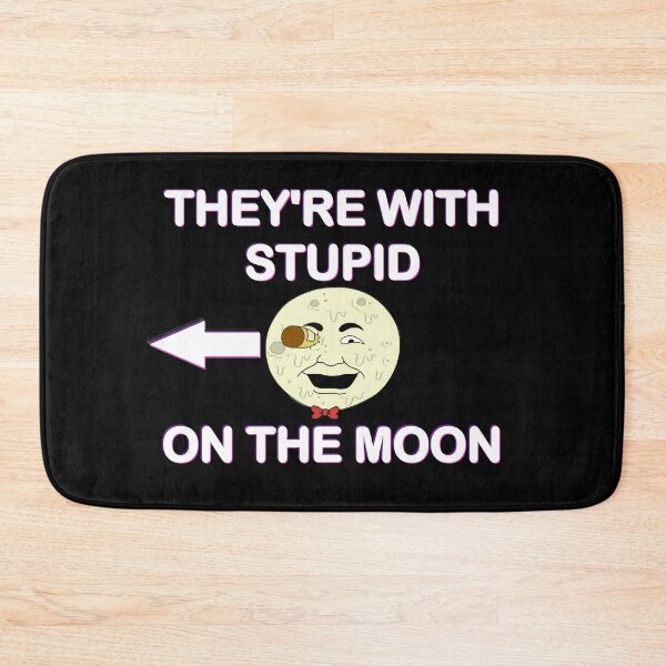 Item preview, They're With Stupid On The Moon - A twist on the I'm with stupid phrase, and reminiscent of the T Shirts being sold on the Moon in Futurama designed and sold by Kyllerbuzcut.