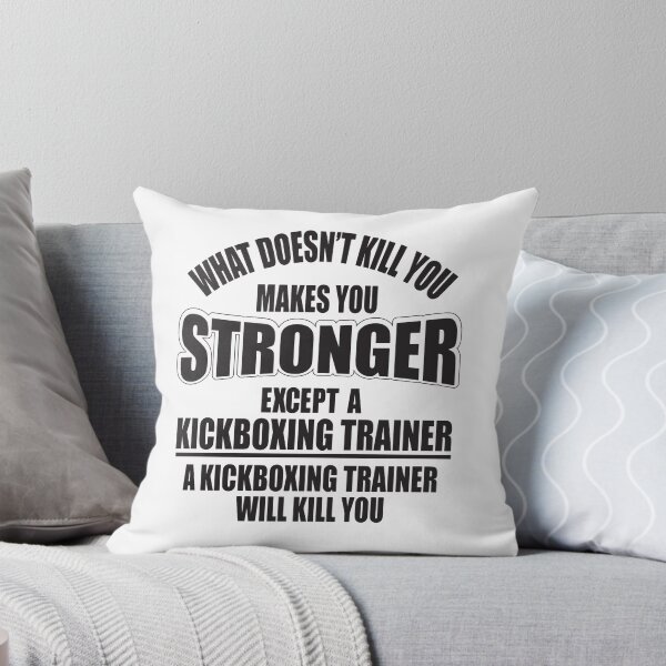Item preview, What doesn't kill you makes you stronger except a kickboxing trainer designed and sold by nektarinchen.