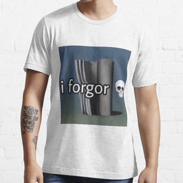 i forgor ? Essential T-Shirt for Sale by KonkeyZhong