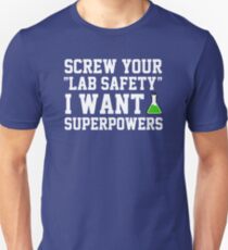 Screw your lab safety, I want super powers Unisex T-Shirt