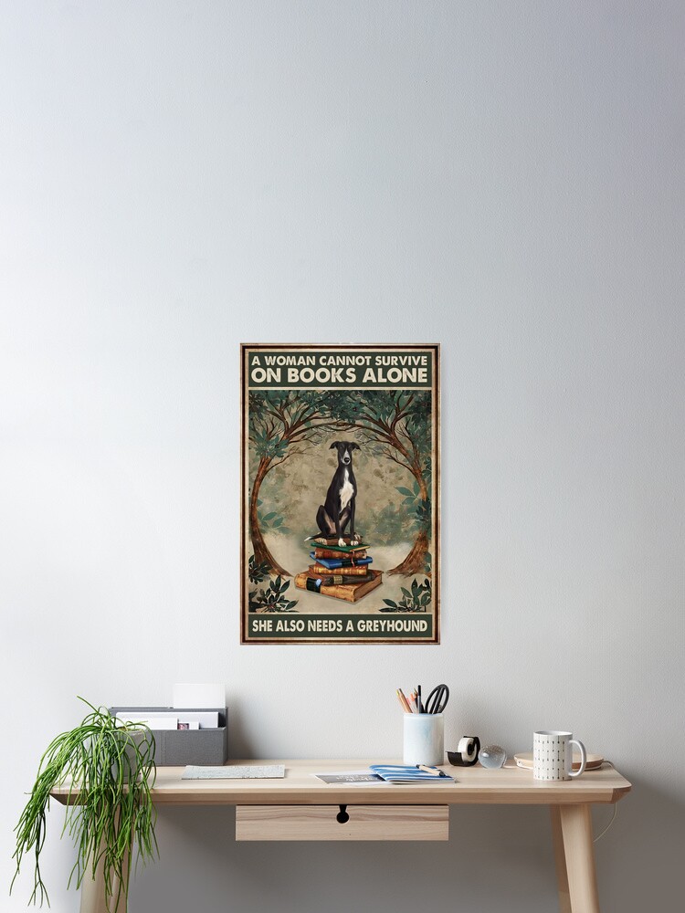 Thumbnail 2 of 3, Poster, A Woman Cannot Survive On Books Alone She Also Needs A Greyhound designed and sold by Susanspy007.