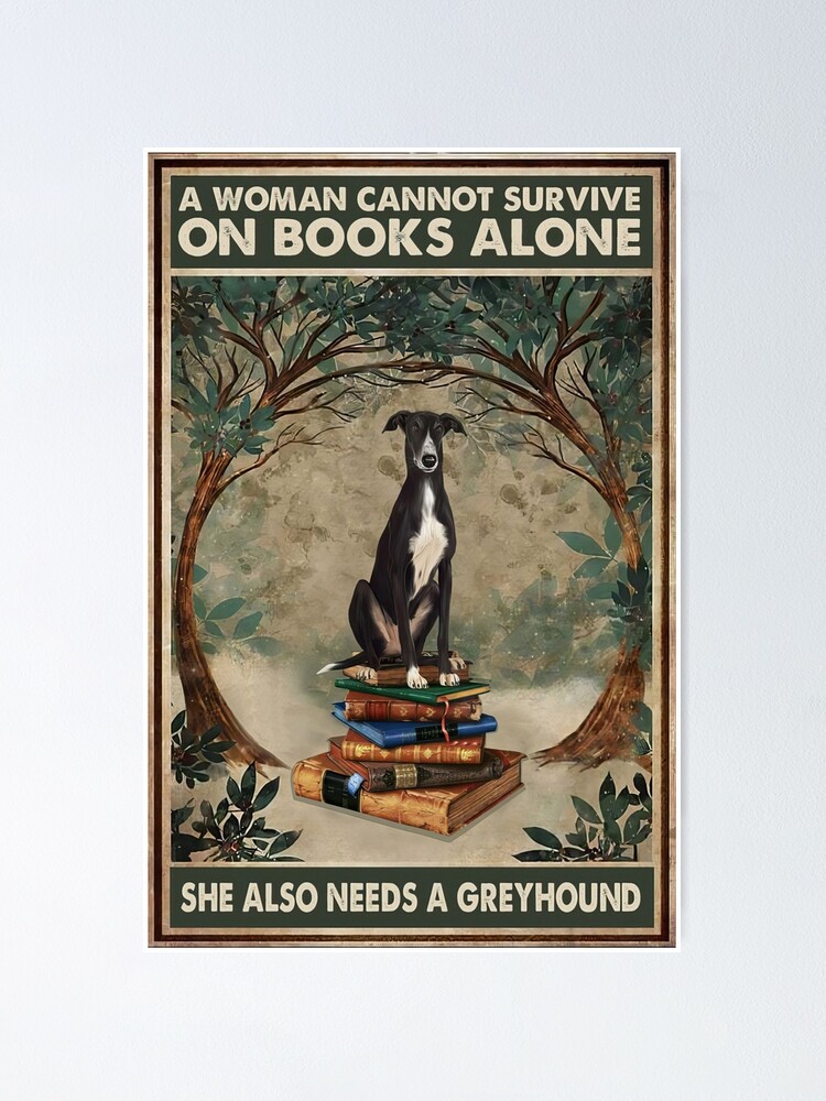 Thumbnail 1 of 3, Poster, A Woman Cannot Survive On Books Alone She Also Needs A Greyhound designed and sold by Susanspy007.