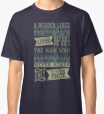 A Reader Lives a Thousand Lives Before He Dies Classic T-Shirt