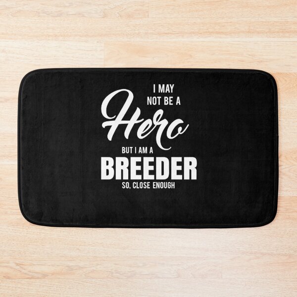 Item preview, I MAY NOT BE A HERO BUT I AM A BREEDER SO, CLOSE ENOUGH designed and sold by T-shirtgallery.