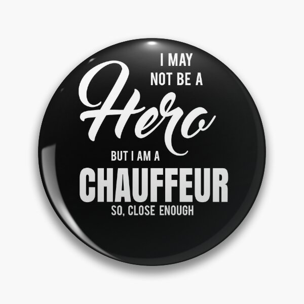 Item preview, I MAY NOT BE A HERO BUT I AM A CHAUFFEUR SO, CLOSE ENOUGH designed and sold by T-shirtgallery.