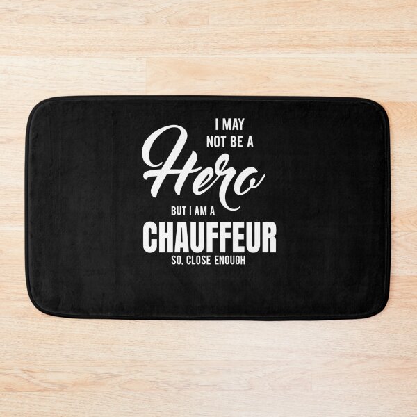 Item preview, I MAY NOT BE A HERO BUT I AM A CHAUFFEUR SO, CLOSE ENOUGH designed and sold by T-shirtgallery.