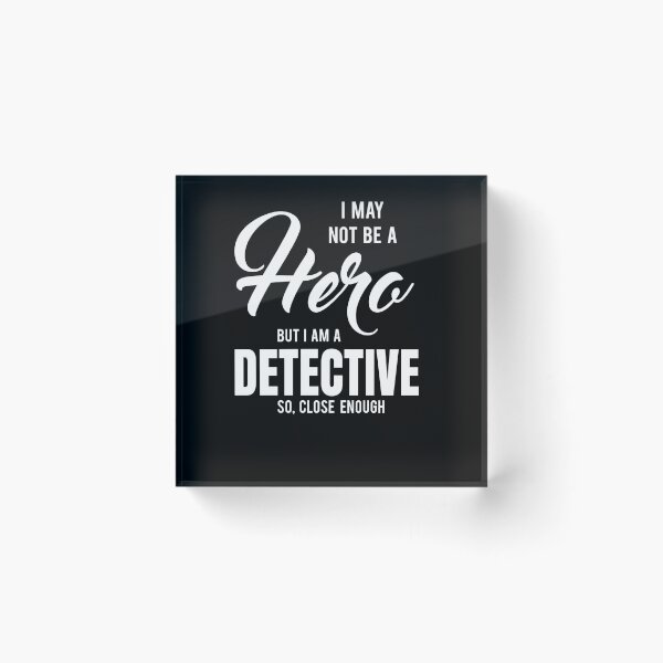 Item preview, I MAY NOT BE A HERO BUT I AM A DETECTIVE SO, CLOSE ENOUGH designed and sold by T-shirtgallery.