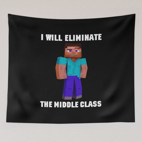 Item preview, I Will Eliminate The Middle Class Herobrine designed and sold by timothybakerhi.