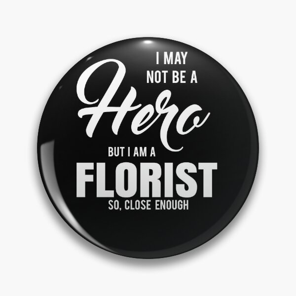 Item preview, I MAY NOT BE A HERO BUT I AM A FLORIST SO, CLOSE ENOUGH designed and sold by T-shirtgallery.