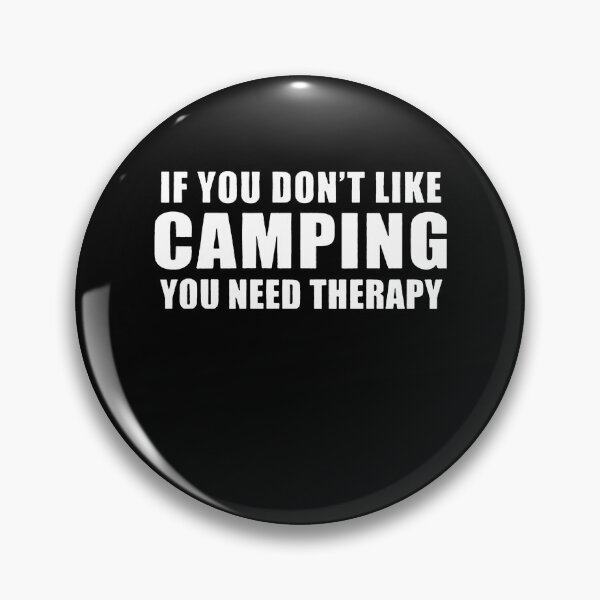 Item preview, If You Don't Like Camping You Need Therapy  designed and sold by clickmostro.