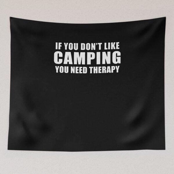 Item preview, If You Don't Like Camping You Need Therapy  designed and sold by clickmostro.