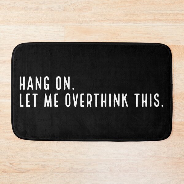 Item preview, HANG ON. Let Me Overthink This. designed and sold by vcent.