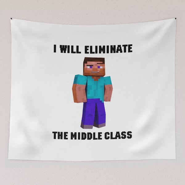 Item preview, I Will Eliminate The Middle Class Herobrine designed and sold by owenbaileyhii.
