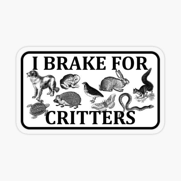 Item preview, i brake for critters designed and sold by Art-of-amine.