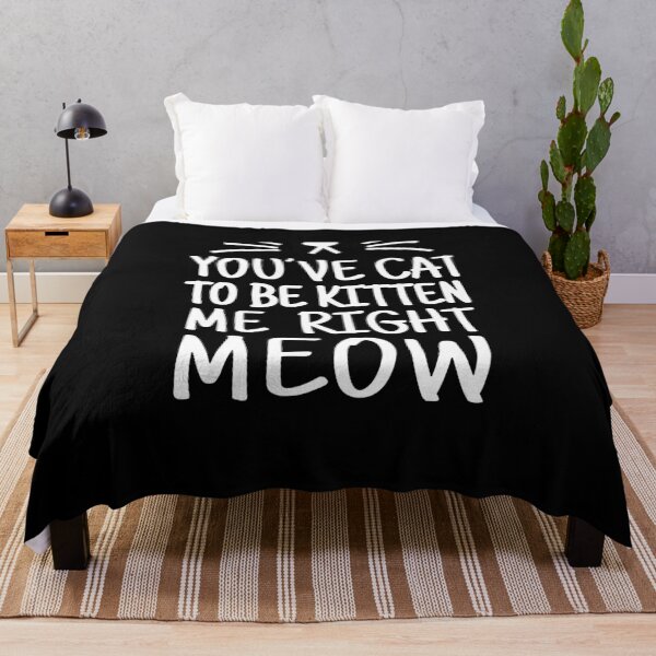 Item preview, You've Cat To Be Kitten Me Right Meow   designed and sold by clickmostro.