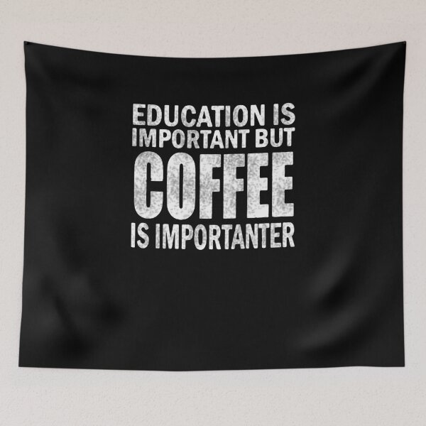 Item preview, Education Is Important But Coffee Is Importanter  designed and sold by clickmostro.