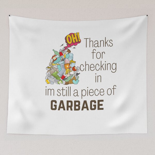 Item preview, oh hi thanks for checking in im still a piece of garbage designed and sold by sabirlhc.