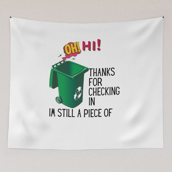 Item preview, oh hi thanks for checking in im still a piece of garbage designed and sold by sabirlhc.