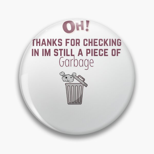 Item preview, oh hi thanks for checking in im still a piece of garbage designed and sold by sabirlhc.