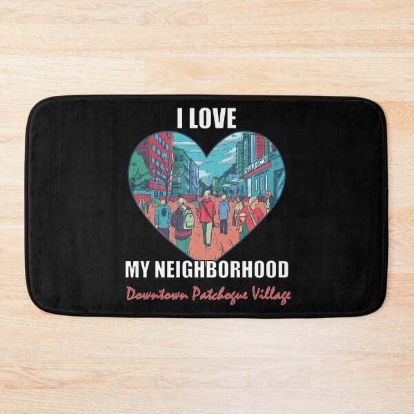 Item preview, I Love My Neighborhood Downtown Patchogue Village - Community Pride designed and sold by artfulnotebook.
