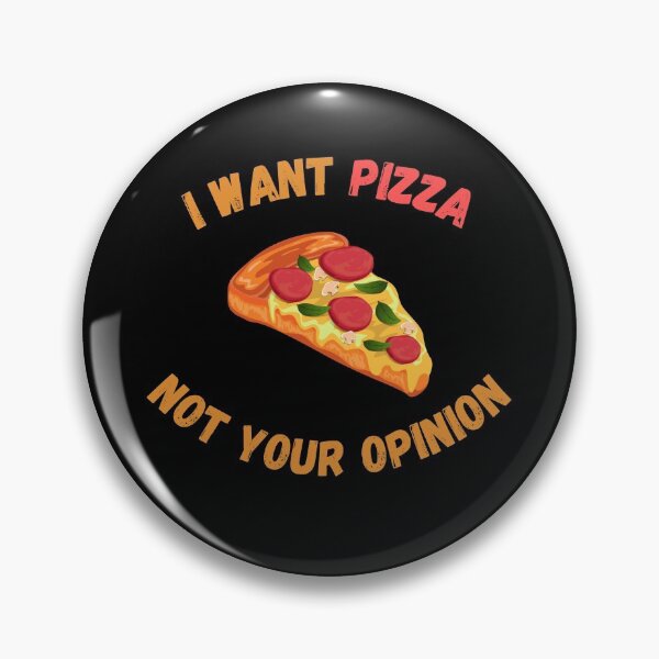 Item preview, I Want Pizza Not Your Opinion designed and sold by Your Favorite Shop.