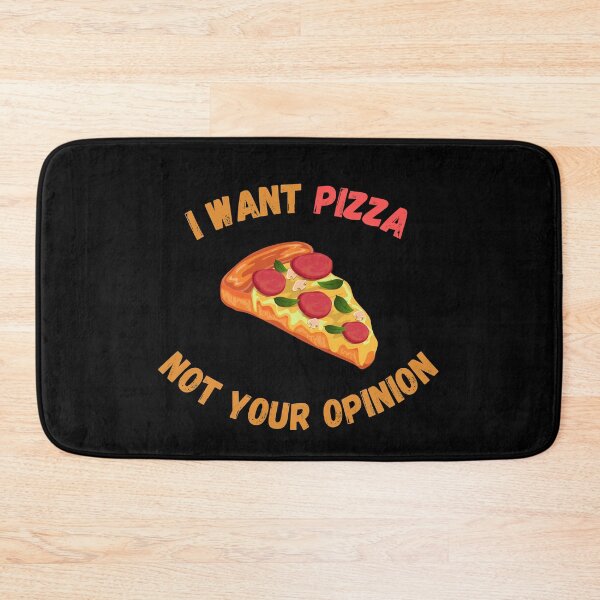 Item preview, I Want Pizza Not Your Opinion designed and sold by Your Favorite Shop.