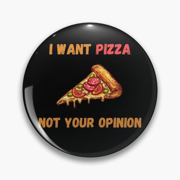 Item preview, I Want Pizza Not Your Opinion designed and sold by Your Favorite Shop.