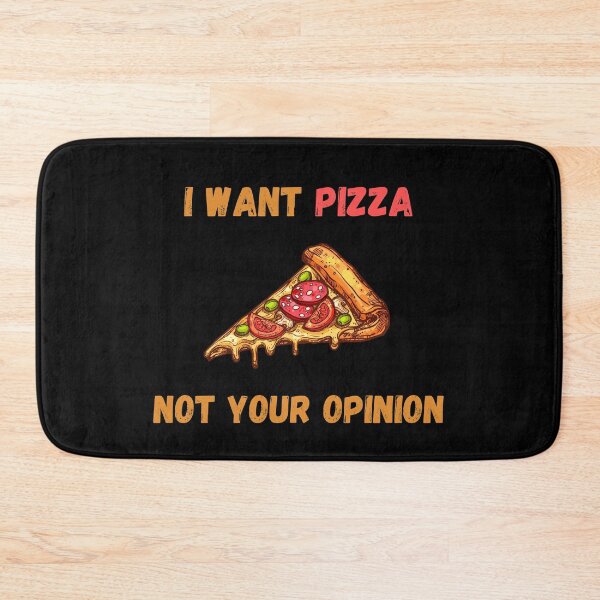 Item preview, I Want Pizza Not Your Opinion designed and sold by Your Favorite Shop.