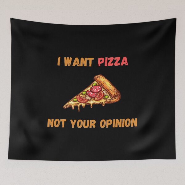 Item preview, I Want Pizza Not Your Opinion designed and sold by Your Favorite Shop.