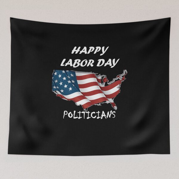 Item preview,  HAPPY LABOR DAY FOR Politicians designed and sold by Anoirshop ⭐⭐⭐⭐⭐.
