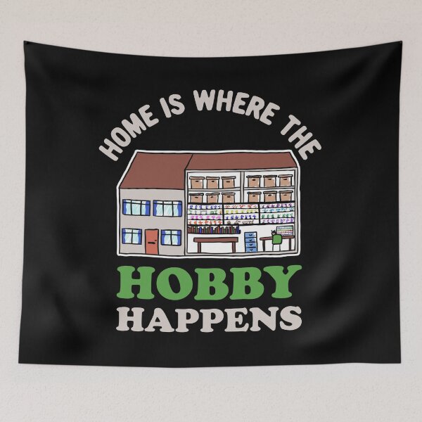 Item preview, Home is Where the Hobby Happens designed and sold by GeekyMumDesigns.