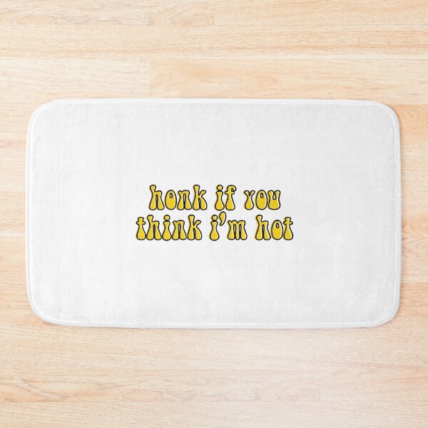 Item preview, honk if you think i'm hot funny designed and sold by happinestSHOP.