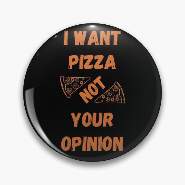 Item preview, I Want Pizza Not Your Opinion designed and sold by Your Favorite Shop.
