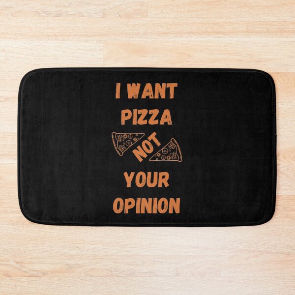 Item preview, I Want Pizza Not Your Opinion designed and sold by Your Favorite Shop.