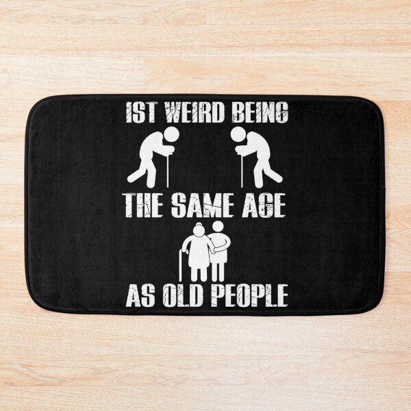 Item preview, ITS WEIRD BEING THE SAME AGE AS OLD PEOPLE  designed and sold by sssweetness.