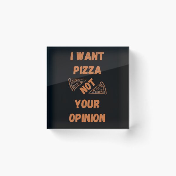 Item preview, I Want Pizza Not Your Opinion designed and sold by Your Favorite Shop.