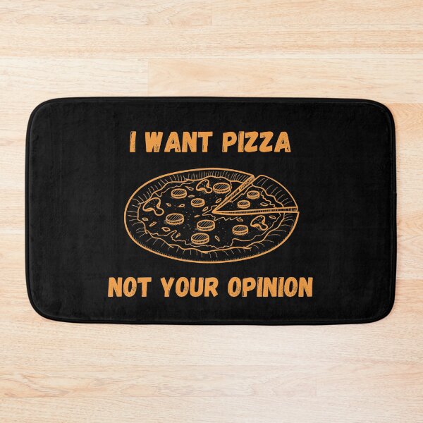 Item preview, I Want Pizza Not Your Opinion designed and sold by Your Favorite Shop.