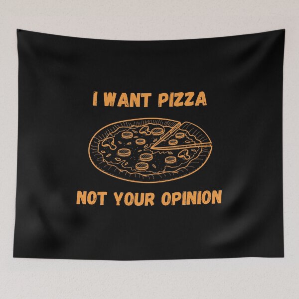 Item preview, I Want Pizza Not Your Opinion designed and sold by Your Favorite Shop.