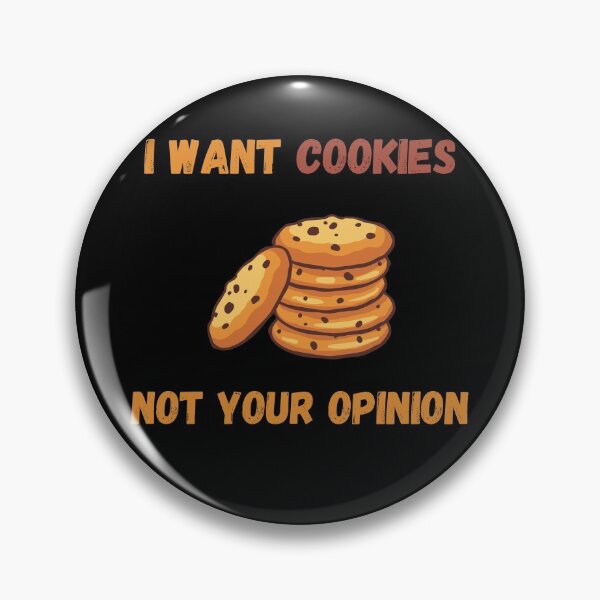 Item preview, I Want Cookies Not Your Opinion designed and sold by Your Favorite Shop.