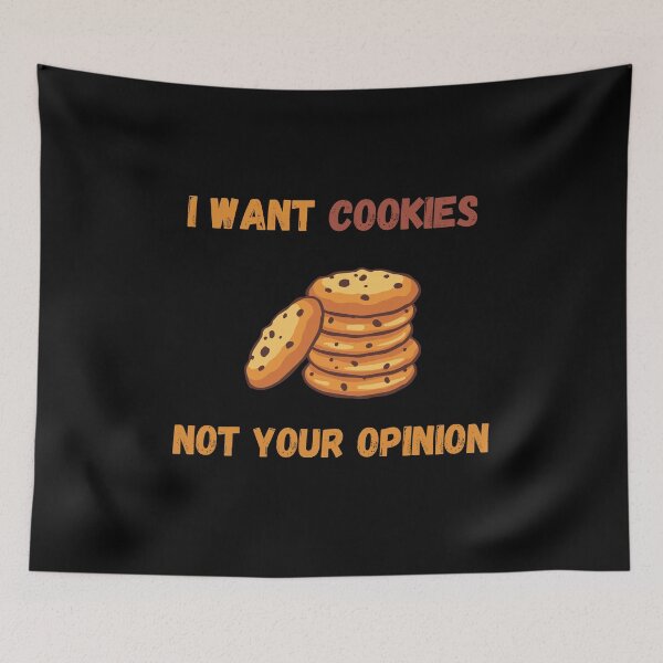 Item preview, I Want Cookies Not Your Opinion designed and sold by Your Favorite Shop.