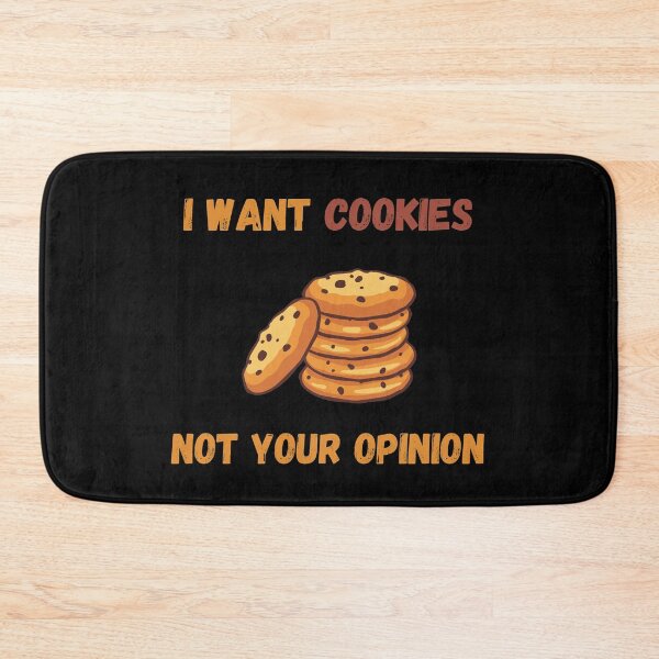 Item preview, I Want Cookies Not Your Opinion designed and sold by Your Favorite Shop.