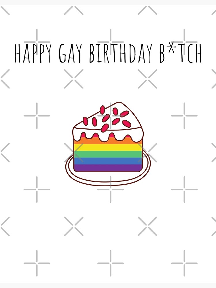 Happy Gay Birthday B*tch