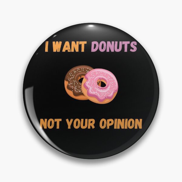 Item preview, I Want Donuts Not Your Opinion designed and sold by Your Favorite Shop.